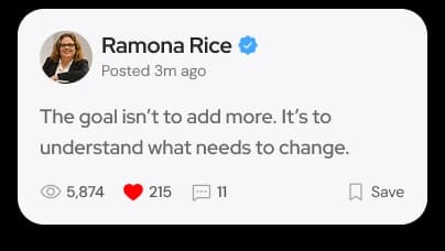 Community post by Ramona Rice: The goal isn't to add more. It's to understand what needs to change.